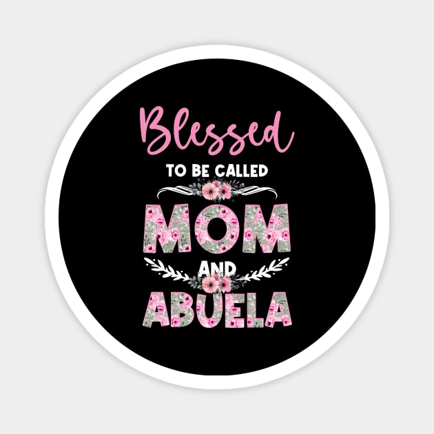 Blessed To Be Called Mom And Abuela Mother's Day Floral Magnet by anesanlbenitez